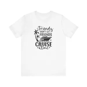 Friends Don't Let Friends Cruise Alone Unisex Jersey Short Sleeve Tee/Unisex Heavy Blend™ Hooded Sweatshirt